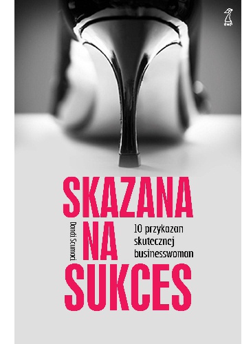 Okładka: Dondi Scumaci - Skazana na sukces. 10 przykazań skutecznej bizneswoman