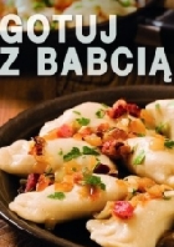 Okładka:  praca zbiorowa - Gotuj z babcią