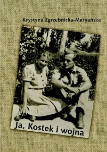Okładka: Krystyna Maryańska-Zgrzebnicka - Ja, Kostek i wojna