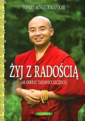 Okładka:  Yongey Mingyur Rinpoche - Żyj z radością. Jak odkryć tajemnice szczęścia.