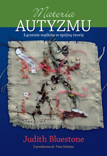 Okładka: Judith Bluestone - Materia autyzmu. Łączenie wątków w spójną teorię