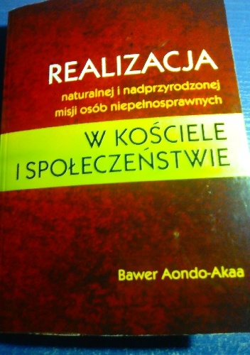 Okładka: Bawer Aondo-Akaa - Realizacja naturalnej i nadprzyrodzonej misji osób niepełnosprawnych w Kościele i społeczeństwie