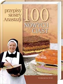 Okładka: Anastazja Pustelnik FDC - 100 nowych ciast. Przepisy siostry Anastazji