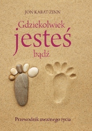 Okładka: Jon Kabat-Zinn - Gdziekolwiek jesteś, bądź. Przewodnik uważnego życia