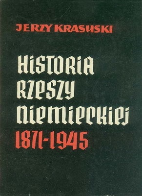 Okładka: Jerzy Krasuski - Historia Rzeszy Niemieckiej 1871 - 1945
