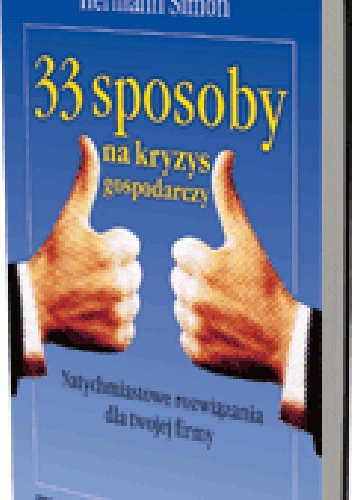 Okładka: Hermann Simon - 33 sposoby na kryzys gospodarczy. Natychmiastowe rozwiązania dla twojej firmy