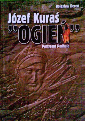 Okładka: Bolesław Dereń - Józef Kuraś "Ogień". Partyzant Podhala