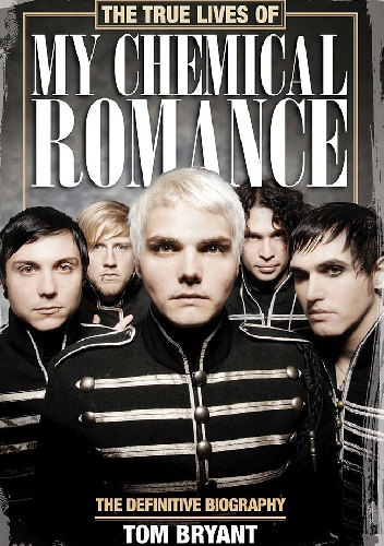 Okładka: Tom Bryant - The True Lives of My Chemical Romance: The Definitive Biography
