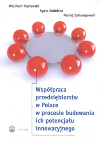 Okładka: Wojciech Popławski - Współpraca przedsiębiorstw w Polsce w procesie budowania ich potencjału innowacyjnego