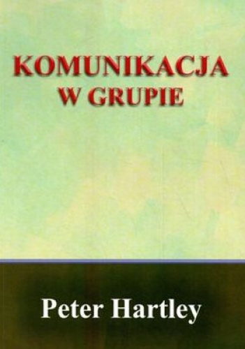 Okładka: Peter Hartley - Komunikacja w grupie