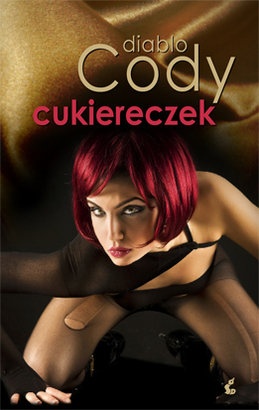 Okładka: Diablo Cody - Cukiereczek czyli rok z życia nietypowej striptizerki