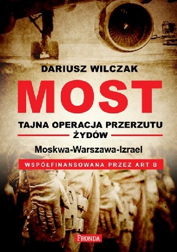 Okładka: Dariusz Wilczak - Most. Tajna operacja przerzutu Żydów. Moskwa-Warszawa-Israel