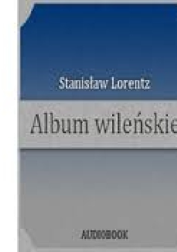 Okładka: Stanisław Lorentz - Album wileńskie