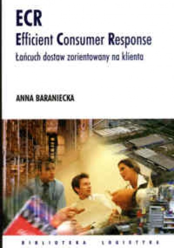 Okładka: Anna Baraniecka - ECR Efficient Consumer Response. Łańcuch dostaw zorientowany na klienta