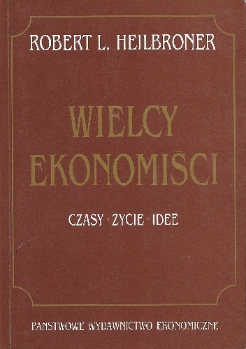 Okładka: Robert L. Heilbroner - Wielcy ekonomiści : czasy, życie, idee