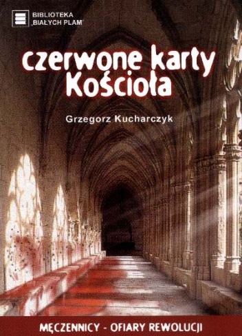 Okładka: Grzegorz Kucharczyk - Czerwone karty Kościoła. Męczennicy - ofiary rewolucji