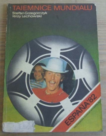 Okładka: Stefan Grzegorczyk - Tajemnice Mundialu Espana '82