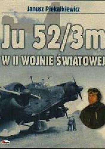Okładka: Janusz Piekałkiewicz - Ju 52/3m w II Wojnie światowej