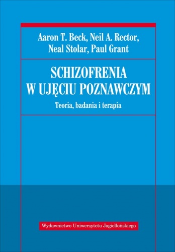 Okładka: Aaron T. Beck - Schizofrenia w ujęciu poznawczym. Teoria, badania i terapia