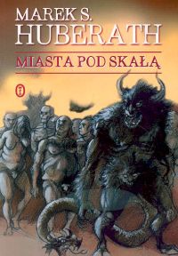 Okładka: Marek S. Huberath - Miasta pod skałą
