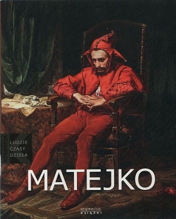 Okładka: Magdalena Czapska - Michalik - Jan Matejko: (1838-1893)