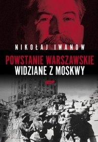 Okładka: Nikołaj Iwanow - Powstanie Warszawskie widziane z Moskwy