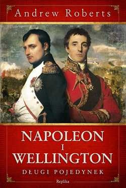 Okładka: Andrew Roberts - Napoleon i Wellington. Długi pojedynek