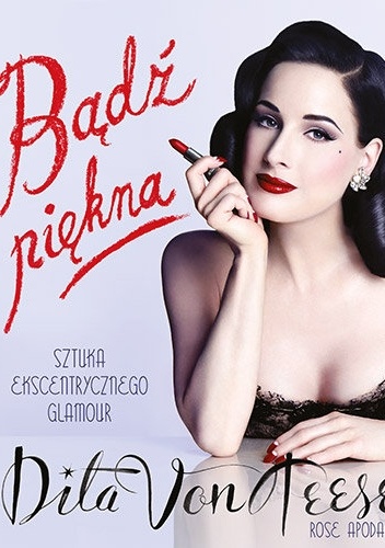 Okładka: Dita Von Teese - Bądź piękna. Sztuka ekscentrycznego glamour