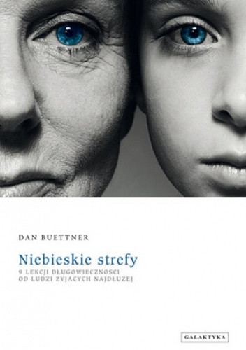 Okładka: Dan Buettner - Niebieskie strefy. 9 lekcji długowieczności od ludzi żyjących najdłużej