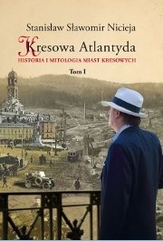 Okładka: Stanisław Sławomir Nicieja - Kresowa Atlantyda. Historia i mitologia miast kresowych. Tom I