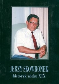 Okładka: Tomasz Kizwalter - Jerzy Skowronek historyk wieku XIX