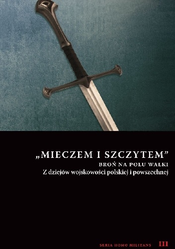 Okładka: Andrzej Niewiński - Mieczem i szczytem. Broń na polu walki. Z dziejów wojskowości polskiej i powszechnej