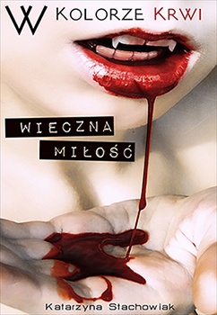 Okładka: Katarzyna Beata Stachowiak - W kolorze krwi. Wieczna miłość