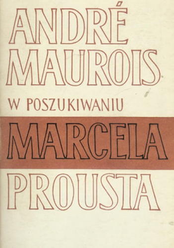 Okładka: André Maurois - W poszukiwaniu Marcela Prousta