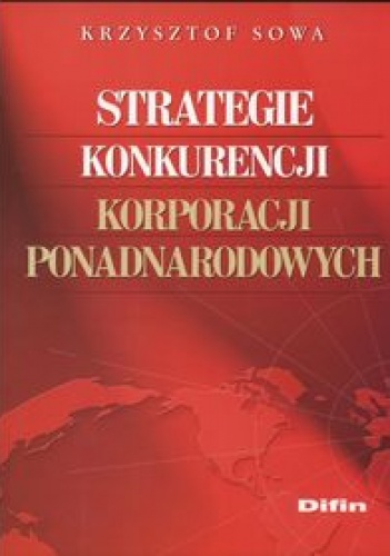 Okładka: Krzysztof Sowa - Strategie konkurencji korporacji ponadnarodowych