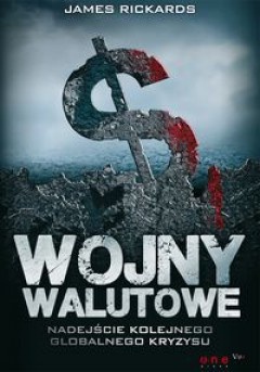 Okładka: James Rickards - Wojny walutowe. Nadejście kolejnego globalnego kryzysu.