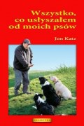 Okładka: Jon Katz - Wszystko, co usłyszałem od moich psów