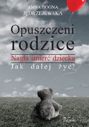 Okładka: Anna Bogna Jędrzejewska - Opuszczeni rodzice. Nagła śmierć dziecka. Jak dalej żyć?