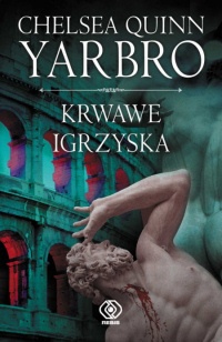 Okładka: Chelsea Quinn Yarbro - Krwawe igrzyska