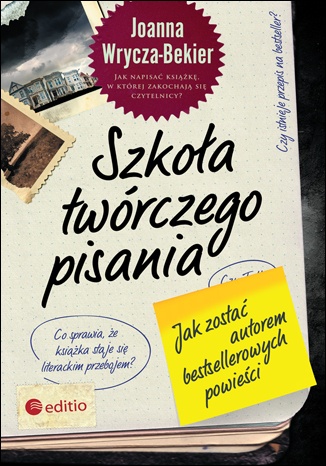 Okładka: Joanna Wrycza-Bekier - Szkoła twórczego pisania. Jak zostać autorem bestsellerowych powieści