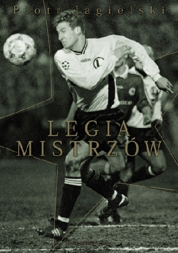 Okładka: Piotr Jagielski - Legia mistrzów