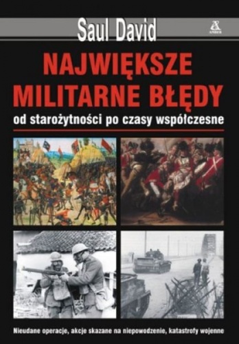 Okładka: David Saul - Największe militarne błędy, od starożytności po czasy współczesne