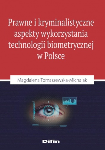 Okładka: Magdalena Tomaszewska-Michalak - Prawne i kryminalistyczne aspekty wykorzystania technologii biometrycznej w Polsce