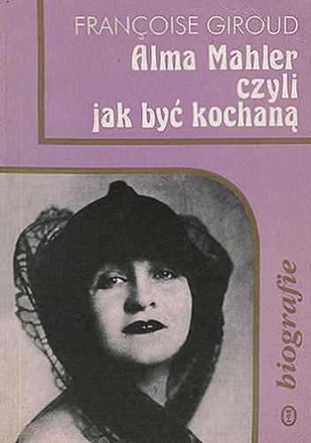 Okładka: Francoise Giroud - Alma Mahler czyli jak być kochaną