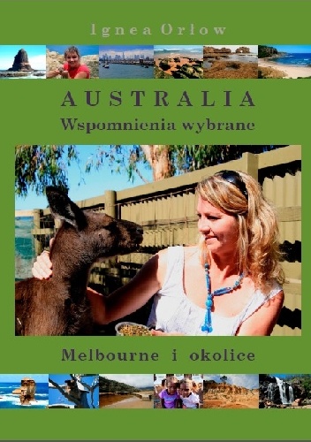 Okładka: Ignea Orłow - Australia. Wspomnienia wybrane. Melbourne i okolice
