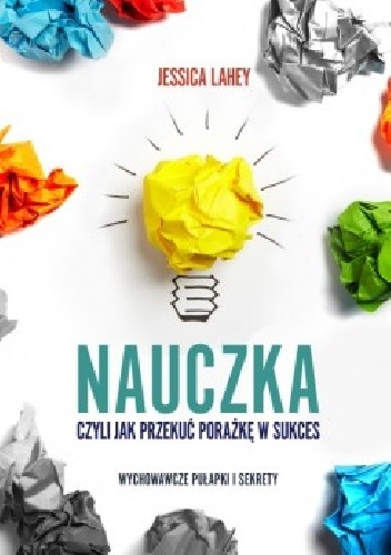 Okładka: Jessica Lahey - Nauczka, czyli jak przekuć porażkę w sukces