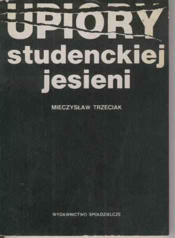 Okładka: Mieczysław Trzeciak - Upiory studenckiej jesieni