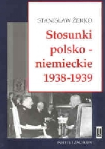 Okładka: Stanisław Żerko - Stosunki polsko-niemieckie 1938-1939