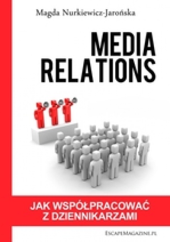 Okładka: Magdalena Nurkiewicz-Jarońska - Media relations. Jak współpracować z mediami?