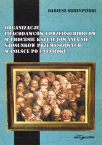 Okładka: Dariusz Skrzypiński - Organizacje pracodawców i przedsiębiorców w procesie kształt